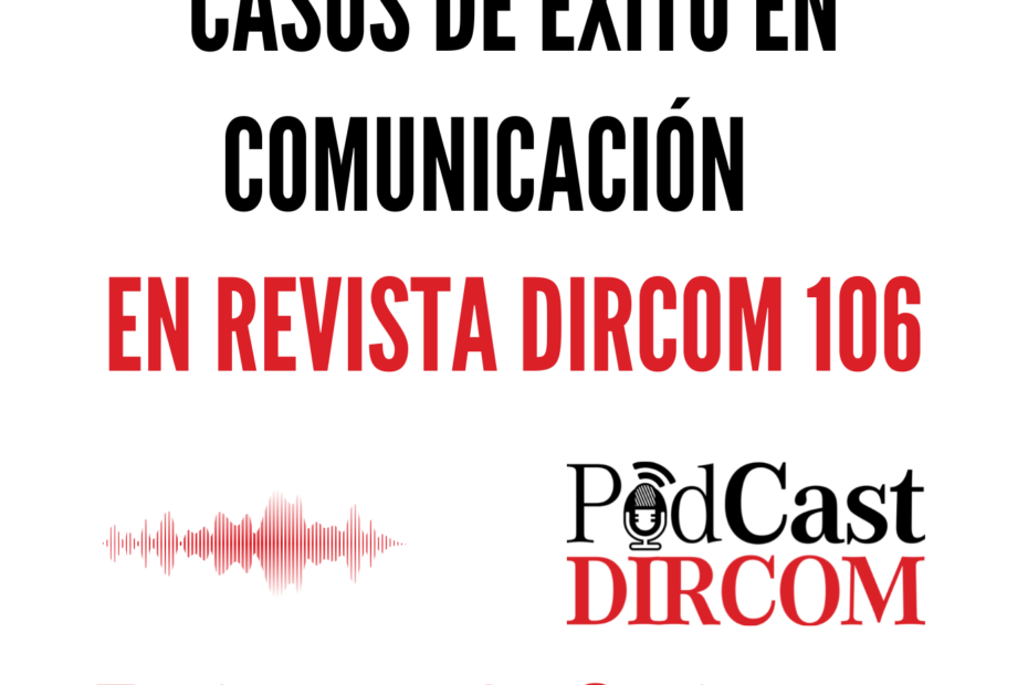 Casos de éxito en Comunicación en Revista DIRCOM 106