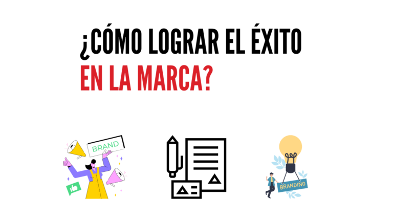 Cómo lograr el éxito en la Marca
