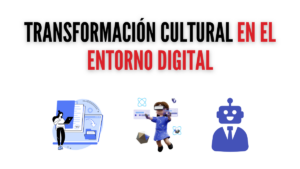 Transformación Cultural en el Entorno Digital
